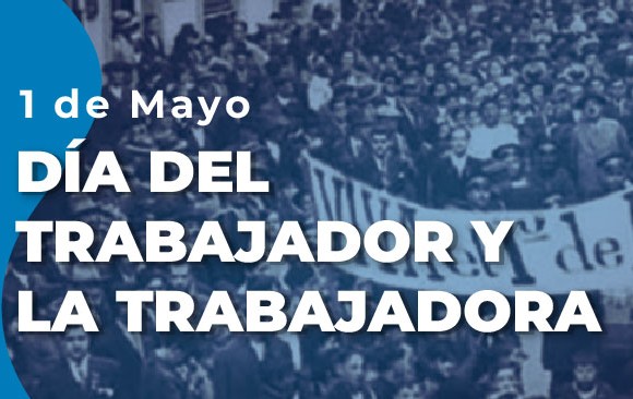 SOCIEDAD: 1 DE MAYO, DIA DE DESCANSO, RECUERDOS Y LUCHA